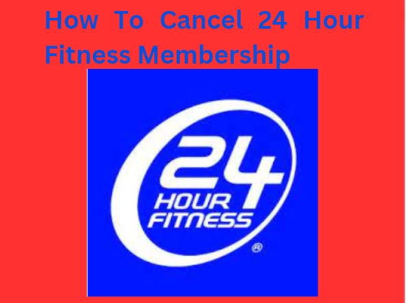 How To Cancel 24 Hour Fitness Membership