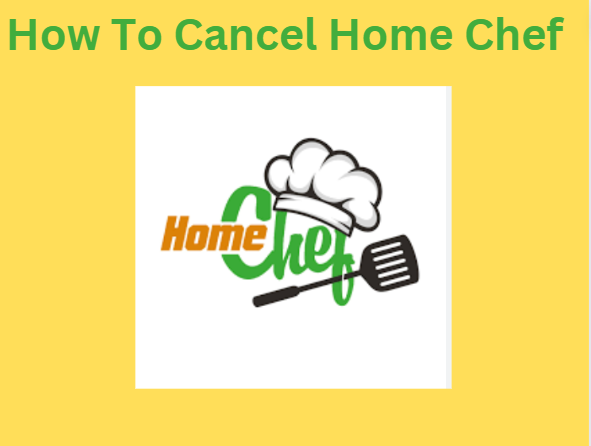How To Cancel Home Chef.