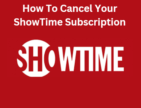 How To Cancel Your ShowTime Subscription.
