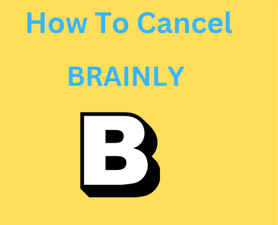 How to cancel Brainly Subscription.